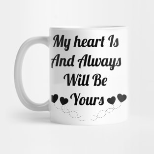 My heart is and always will be yours Mug